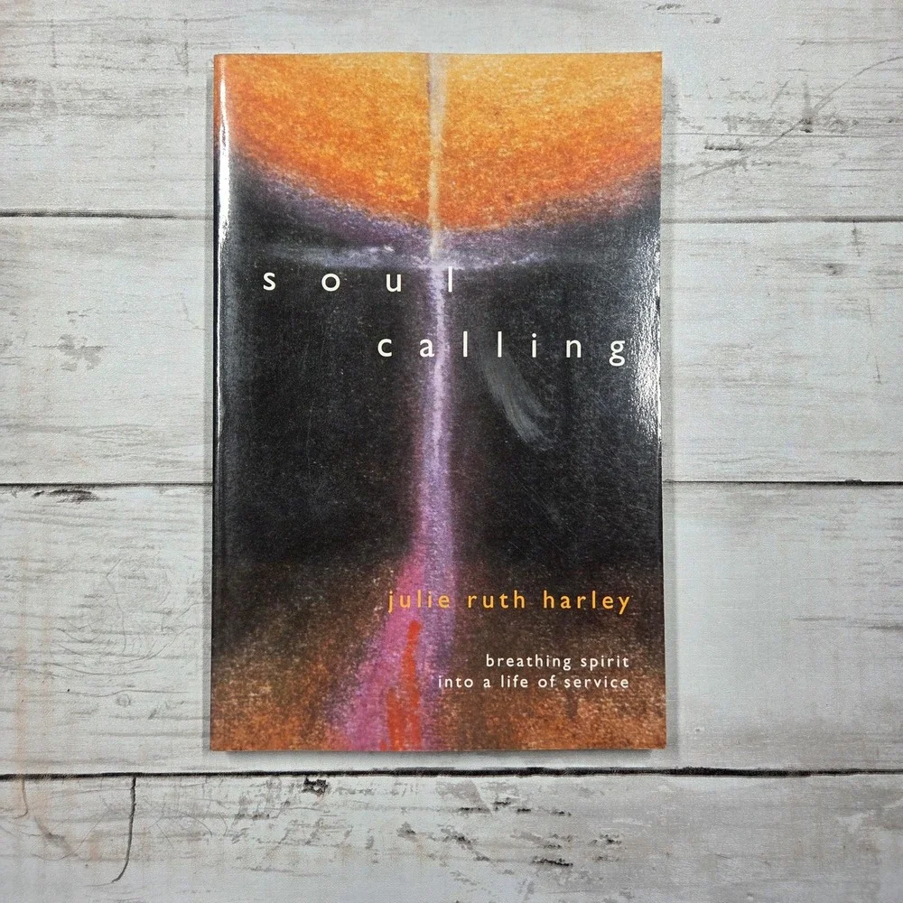 Soul Calling: Breathing Spirit Into a Life of Service by Julie‎ Ruth Harley